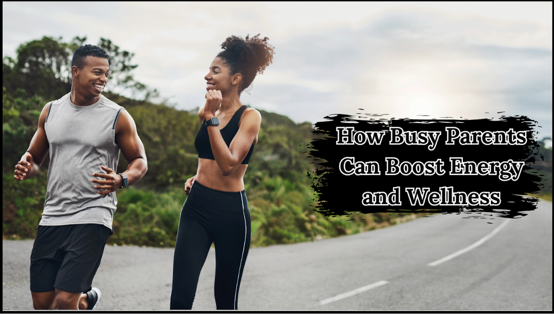 Boosting Energy and Wellness for Busy Parents